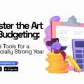 Master the Art of Budgeting: Tips & Tools for a Financially Strong Year