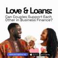 Love & Loans: Can Couples Support Each Other in Business Finance?