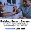 Raising Smart Savers: Why Teaching Your Kids to Save Is the Best Gift You Can Give