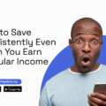How to Save Consistently Even When You Earn Irregular Income